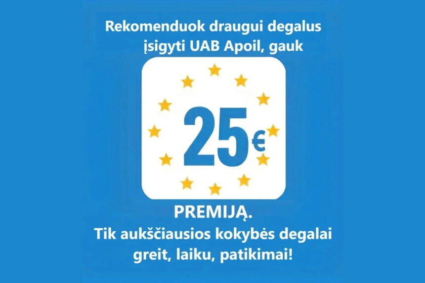 Rekomenduok draugui UAB „Apoil” gauk 25 eurų premiją!